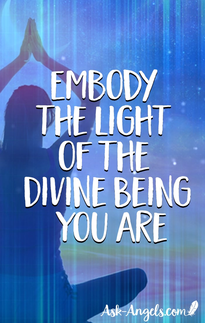 Embody the Light of the Divine Being You Are