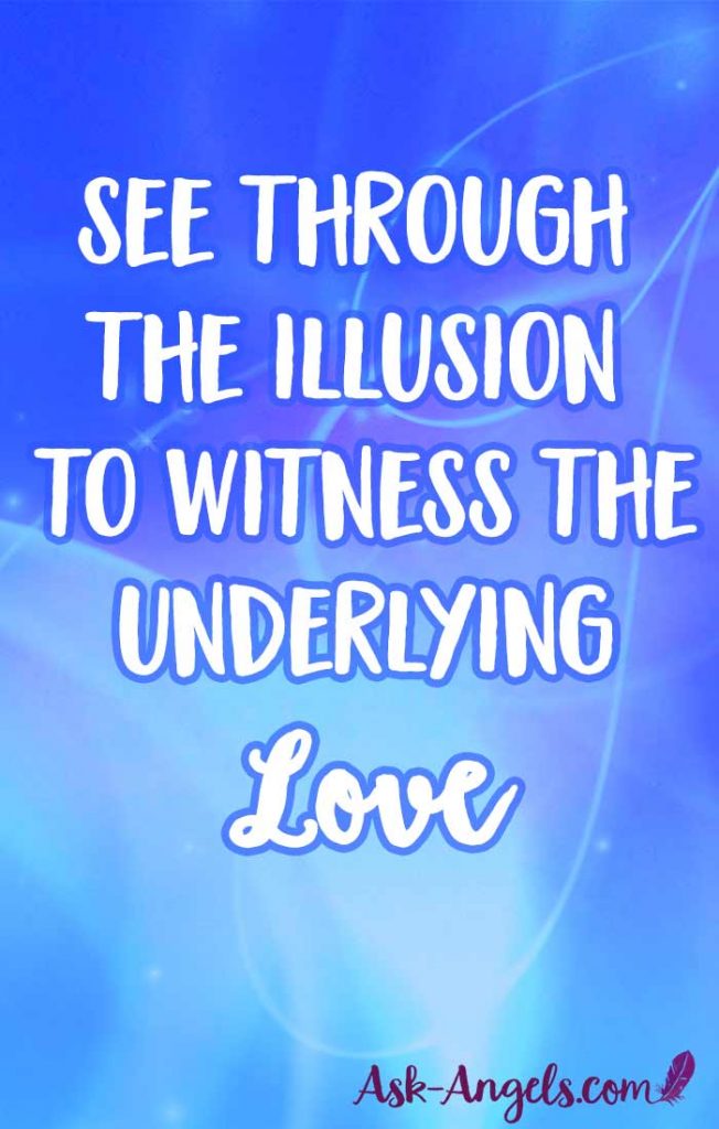 See through the illusion to tune into and receive Divine Guidance and Infinite LOve