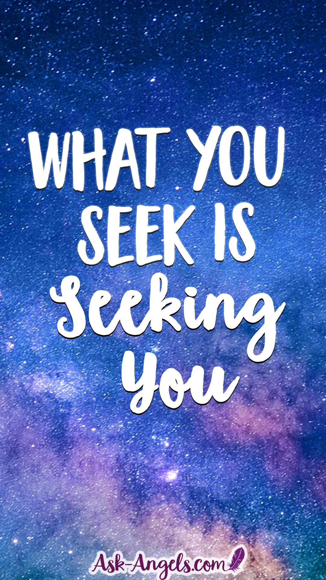 What You Seek Is Seeking You