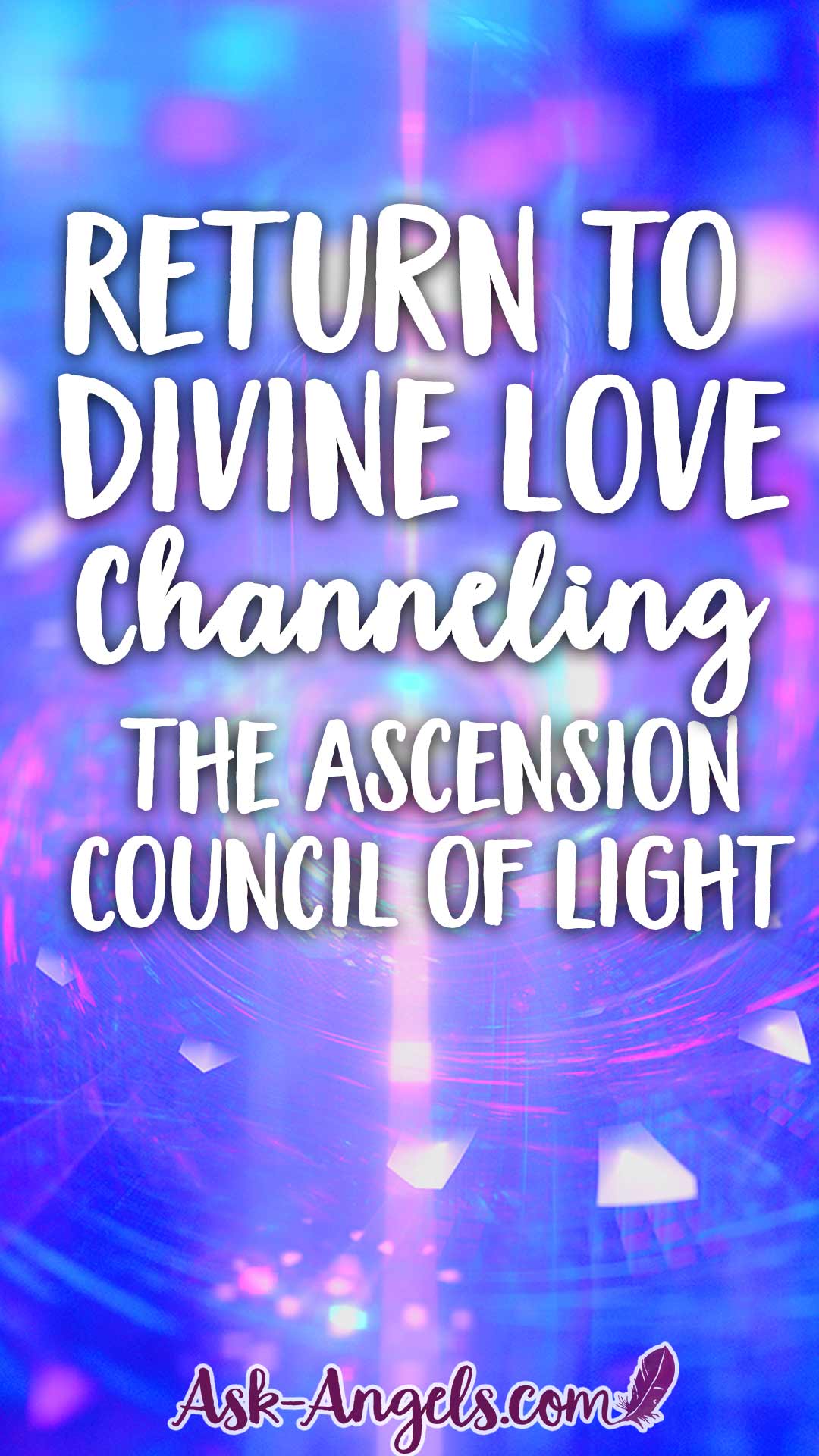 Return to Divine Love- Channeling the Ascension Council of Light