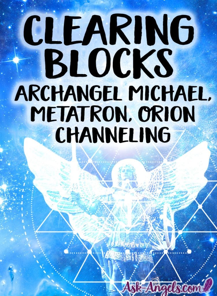 Clearing Blocks and Negativity. Archangel Michael, Metatron, Orion Channeling